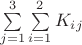 $\sum\limits_{j=1}^{3}\sum\limits_{i=1}^{2 } K_i_j$