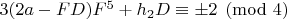 $3(2a-FD)F^5+h_2D\equiv\pm 2\pmod 4$