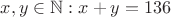 $x,y\in\mathbb{N}: x+y=136$
