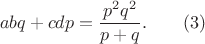 $$abq+cdp=\frac{p^2q^2}{p+q}. \qquad (3)$$