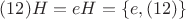 $(12)H=eH=\{e,(12)\}$