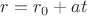 $r=r_0 + a t$