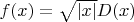 $f(x)=\sqrt{|x|}D(x)$