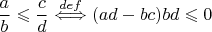 $$\frac{a}{b} \leqslant \frac{c}{d} \stackrel{def}{\Longleftrightarrow} (ad-bc)bd \leqslant 0$$