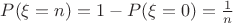 $P(\xi=n) = 1-P(\xi=0) = \frac{1}{n}$