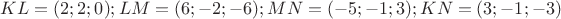$KL=(2;2;0); LM=(6;-2;-6); MN=(-5;-1;3); KN=(3;-1;-3)$