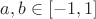 $a,b \in [-1,1]$
