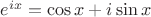 $e^{ix}= \cos x +i\sin x$