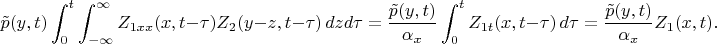 $$
\tilde p(y,t)\int_0^t\int_{-\infty}^\infty Z_{1xx}(x,t-\tau) Z_2(y-z,t-\tau) \,dzd\tau=
\frac{\tilde p(y,t)}{\alpha_x}\int_0^tZ_{1t}(x,t-\tau)  \,d\tau
=\frac{\tilde p(y,t)}{\alpha_x}Z_{1}(x,t).
$$