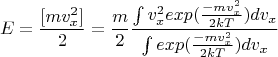 $$E= \frac{[mv_x^2] }{2}=\frac{m}{2} \frac{\int v_x^2 exp(\frac{-mv_x^2}{2kT}) dv_x}{\int exp(\frac{-mv_x^2}{2kT}) dv_x}$$