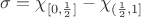 $\sigma=\chi_{[0,\frac12]}-\chi_{(\frac12,1]}$