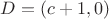 $D = (c+1, 0)$