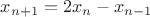$x_{n+1}=2x_n-x_{n-1}$