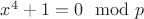 $x^4+1=0\mod p$