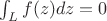 $\int _Lf (z )dz=0$ $\int _Lf (z )dz=0$
