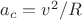 $a_c=v^2/R$