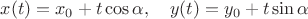 $x(t)=x_0+t\cos\alpha,\quad y(t)=y_0+t\sin\alpha$
