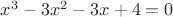 $x^3-3x^2-3x+4=0$