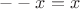 $--x=x$