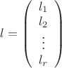 $l=\left(\begin{array}{c}l_1\\l_2\\ \vdots \\ l_r\end{array}\right)$