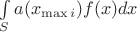 $\int\limits_{S}a(x_{\max i})f(x)dx$