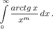 $$\int\limits_{0}^{\infty}\frac {arctg\, x} {x^m} \, dx\, .$$