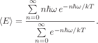 $$\langle E\rangle=\dfrac{\sum\limits_{n=0}^\infty n\hbar\omega\, e^{-n\hbar\omega/kT}}{\sum\limits_{n=0}^\infty e^{-n\hbar\omega/kT}}.$$