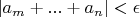 $|a_m + ... +  a_n| < \epsilon$