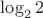 $\log_22$