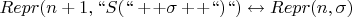 $Repr(n+1, ``S(`` + \! + \sigma + \! + ``)``) \leftrightarrow Repr(n, \sigma)$