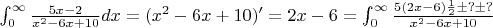 $  \int_0^ \infty \frac{5x-2}{x^2-6x+10} dx = ( x^{2} - 6x + 10)' = 2x-6  =\int_0^ \infty \frac{5(2x-6)\frac{1}{2}  \pm ?  \pm ? } {x^2-6x+10}$
