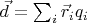 $\vec{d}=\sum_{i}\vec{r}_i q_i$