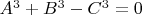 $A^3+B^3-C^3=0$