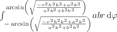 $\int_{-\arcsin \left( \sqrt {{\frac {-{r}^{2}{h}^{2}{k}^{2}+{a}^{2}{k}
^{2}}{{a}^{2}{k}^{2}+{b}^{2}{h}^{2}}}} \right) }^{\arcsin \left( 
\sqrt {{\frac {-{r}^{2}{h}^{2}{k}^{2}+{a}^{2}{k}^{2}}{{a}^{2}{k}^{2}+{
b}^{2}{h}^{2}}}} \right) }\!abr\,{\rm d}\varphi$