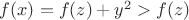 $f(x)=f(z)+y^2>f(z)$