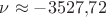 $\nu\approx-3527{,}72$