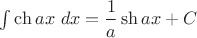 $\int \operatorname{ch}ax~dx=\dfrac1a\operatorname{sh}ax+C$