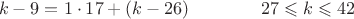 $$k-9  = 1 \cdot 17 + (k-26) \qquad \qquad 27 \leqslant k \leqslant 42 $$