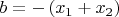 $b = -\left(x_1+x_2\right)$
