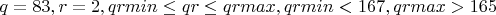 $q=83, r=2, qrmin \le qr \le qrmax, qrmin<167, qrmax>165$
