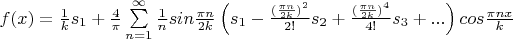 $f(x)=\frac {1} k s_1 +\frac 4 \pi\sum\limits_{n=1}^\infty \frac 1 n sin\frac{\pi n} {2k}\left(s_1-\frac{(\frac{\pi n} {2k})^2} {2!}s_2+\frac{(\frac{\pi n} {2k})^4} {4!}s_3+...\right)cos\frac {\pi nx}k$