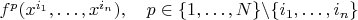 $f^p(x^{i_1},\ldots,x^{i_n}),\quad p\in \{1,\ldots,N\}\backslash \{i_1,\ldots,i_n\}$