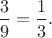 $\dfrac{3}{9}=\dfrac{1}{3}.$