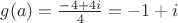 $g(a)=\frac{-4+4i}{4}=-1+i$