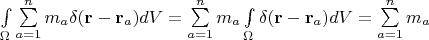 $\int\limits_{\Omega}\sum\limits_{a=1}^n m_a\delta(\mathbf r-\mathbf r_a)dV=\sum\limits_{a=1}^n  m_a \int\limits_{\Omega}\delta(\mathbf r-\mathbf r_a)dV=\sum\limits_{a=1}^n  m_a$
