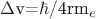 $\Delta$v=\hbar$/4rm_{e}