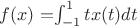 $f(x)=$$\int_{-1}^{1} tx(t) dt$$$
