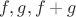 $f,g,f+g$