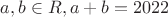 $a,b \in R,  a+b=2022$