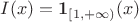 $I(x) = \mathbf 1 _{[1, +\infty)}(x)$